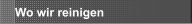 Wo wir reinigen 